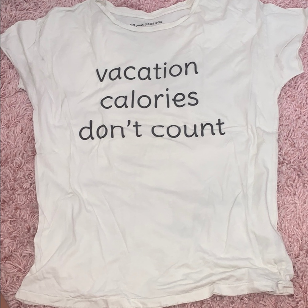 “Vacation calories don’t count” t shirt